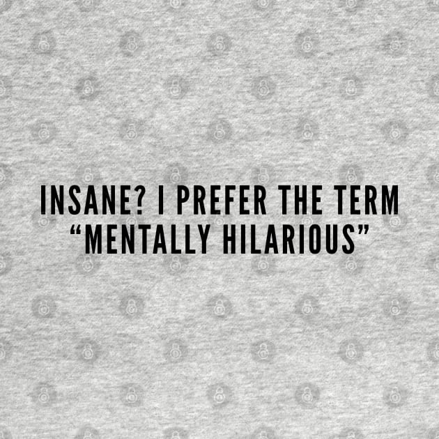 Crazy Cute - Mentally Hilarious - Funny Slogan Joke Statement Humor Quotes by sillyslogans